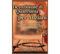 Devozionale di Quaresima per Anziani: 40 Giorni di Riflessione e Preghiera: Una Guía Cattolica per il Cammino verso la Pasqua