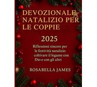 DEVOZIONALE NATALIZIO PER LE COPPIE 2025: Riflessioni sincere per le festività natalizie: coltivare il legame con Dio e con gli altri