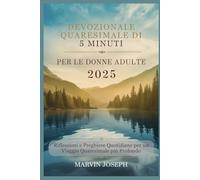 DEVOZIONALE QUARESIMALE DI 5 MINUTI PER LE DONNE ADULTE 2025: Riflessioni e preghiere quotidiane per un viaggio quaresimale più profondo