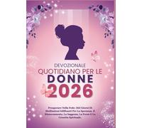 DEVOZIONALE QUOTIDIANO PER LE DONNE 2026: Prosperare Nella Fede: 365 Giorni Di Meditazioni Edificanti Per La Speranza, Il Rinnovamento, La Saggezza, La Forza E La Crescita Spirituale.
