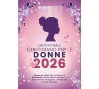 DEVOZIONALE QUOTIDIANO PER LE DONNE 2026: Prosperare Nella Fede: 365 Giorni Di Meditazioni Edificanti Per La Speranza, Il Rinnovamento, La Saggezza, La Forza E La Crescita Spirituale.