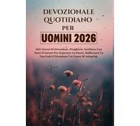 DEVOZIONALE QUOTIDIANO PER UOMINI 2026: 365 Giorni Di Devozione, Preghiere, Scritture Con Passi d'Azione Per Superare La Paura, Rafforzare La Tua Fede E Diventare Un Uomo Di Integrità.