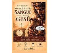 DEVOZIONE AL PREZIOSISSIMO SANGUE DI GESÙ: Potenti preghiere cattoliche, novena, litania e consacrazione per la guarigione, la misericordia e l'alleanza del Divino Sangue