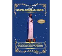 DEVOZIONE ALLA NOSTRA SIGNORA DI KIBEHO: Storia, novene, litanie, apparizioni, rosario dei sette dolori e preghiere per la conversione, la pace e la speranza