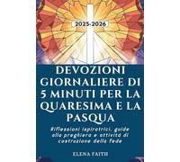 DEVOZIONI GIORNALIERE DI 5 MINUTI PER LA QUARESIMA E LA PASQUA: Riflessioni ispiratrici, guide alla preghiera e attività di costruzione della fede