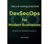 Devsecops For Modern Businesses: Implement Devsecops Making Software Security A Priority Secure Coding Practices In Devops Ci/Cd Security Strategies Devsecops For Developers & Engineers