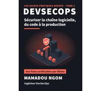 DevSecOps: Le guide pratique : sécuriser la chaîne logicielle, du code à la production