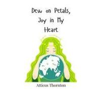 Dew On Petals, Joy In My Heart