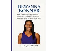 DEWANNA BONNER: Life, Career, Marriage, Injury, Nutrition, Endorsement Deals, Business, Charity, and Net Worth