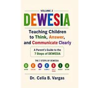 DEWESIA: Volume 2: Teaching Children to Think, Answer, and Communicate Clearly: A Parent's Guide to the 7 Steps of DEWESIA