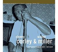 Dewey Corley &amp - I Ain't Gonna Drink No More - Not Much