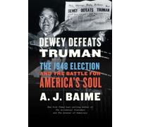 Dewey Defeats Truman: The 1948 Election And The Battle For America's Soul