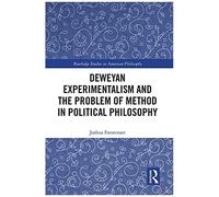 Deweyan Experimentalism And The Problem Of Method In Political Philosophy