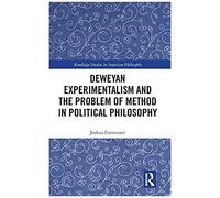 Deweyan Experimentalism And The Problem Of Method In Political Philosophy