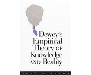 Dewey's Empirical Theory of Knowledge and Reality, The Vanderbilt Library of American Philosophy John R. Shook (Auteur)