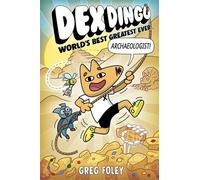 Dex Dingo: World's Best Greatest Ever Archaeologist - Greg Foley - Disney Hyperion Digital - ebook (ePub) - Livre