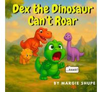 Dex the Dinosaur Can't Roar
