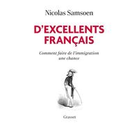 D'excellents Français - Comment Faire De L'immigration Une Chance