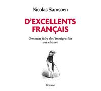 D'excellents Français Comment faire de l'immigration une chance - Nicolas Samsoen - Grasset - broché - Essai