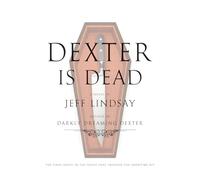 Dexter Is Dead: A Novel