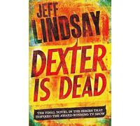 Dexter Is Dead: The GRIPPING thriller that's inspired the Showtime series DEXTER: ORIGINAL SIN and DEXTER: RESURRECTION (Book Eight)