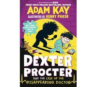 Dexter Procter and the Case of the Disappearing Doctor: The side-splitting sequel to the No. 1 bestselling children's medical mystery!