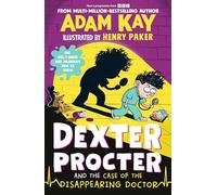 Dexter Procter and the Case of the Disappearing Doctor: The side-splitting sequel to the No. 1 bestselling children's medical mystery!