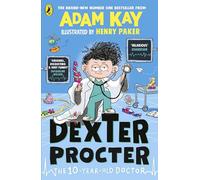 Dexter Procter the 10-Year-Old Doctor: The hilarious fiction debut by record-breaking author Adam Kay!