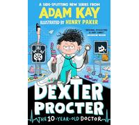 Dexter Procter the 10-Year-Old Doctor: The hilarious fiction debut by record-breaking author Adam Kay!