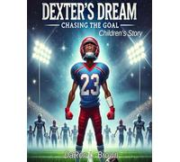 Dexter’s Dream: Chasing The Goal: Children’s Story