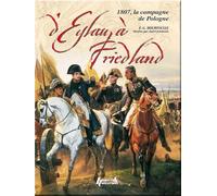 D'Eylau à Friedland : 1807, la campagne de Pologne