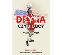 Deyna czyli obcy - Roman Kołtoń, Małgorzata Kałuża, Janusz Marciniak (Biografien auf Polnisch)