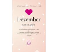 Dezember - Liebe und Licht: 31 Affirmationen, Reflexionsfragen & Mini-Aufgaben mit Karten zum Ausschneiden - inklusive Anleitung für Kartenhalter, Aufbewahrungsbox und Anhänger