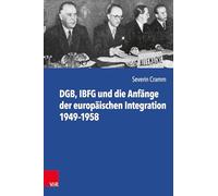 DGB, IBFG und die Anfänge der europäischen Integration 1949-1958: Die Europapolitik des Deutschen Gewerkschaftsbundes und des Internationalen Bundes ... und Stahl und zu den Römischen Verträgen