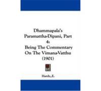 Dhammapala's Paramattha-Dipani, Part 4: Being the Commentary on the Vimana-Vatthu (1901)