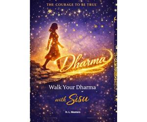 Dharma: Walk Your Dharma with Sisu: The Courage to be True