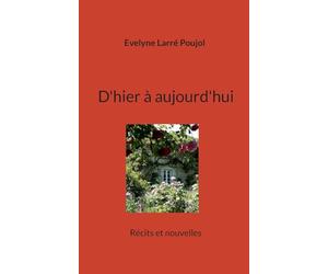 D'hier à aujourd'hui: Récits et nouvelles