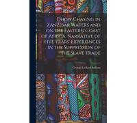 Dhow Chasing In Zanzibar Waters And On The Eastern Coast Of Africa. Narrative Of Five Years' Experiences In The Suppression Of The Slave Trade
