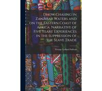 Dhow Chasing In Zanzibar Waters And On The Eastern Coast Of Africa. Narrative Of Five Years' Experiences In The Suppression Of The Slave Trade