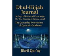 Dhul-Ḥijjah Journal: 30 Days of Faith and Knowledge: The True Meaning of Hajj and Umrah The Concealed Dimensions of Qur’anic Guidance