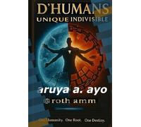 D'HUMANS, UNIQUE INDIVISIBLE: ONE HUMANITY. ONE ROOT. ONE DESTINY