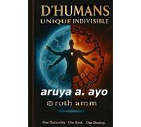 D'HUMANS, UNIQUE INDIVISIBLE: ONE HUMANITY. ONE ROOT. ONE DESTINY