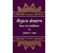 Dhyana Shastra: How to Meditate