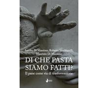 Di che pasta siamo fatti? Il pane come via di trasformazione. Nuova ediz.