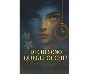 Di Chi Sono Quegli Occhi?: Romanzo psicologico e visionario: un viaggio interiore tra realtà, sogno e mistero