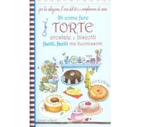 Di come fare torte, crostate e biscotti facili, facili ma buonissimi