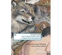 Di cosa parlano i libri per bambini. La letteratura per l'infanzia come critica radicale