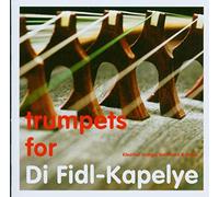 Di Fidl-Kapelye – Trumpets for di Fidl-Ka. – Import