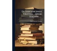 Di Gian-vincenzo Gravina ... Opere Italiane ......