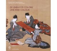 Di linea e di colore. Il Giappone, le sue arti e l'incontro con l'Occidente. Catalogo della mostra (Firenze, 3 aprile-1 luglio 2012). Ediz. italiana e inglese
